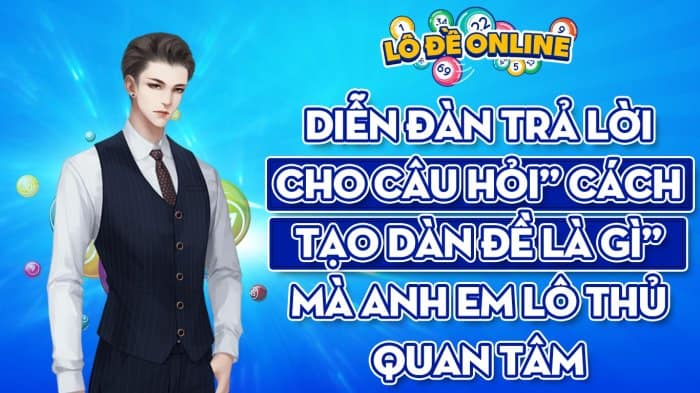 Dien Dan Tra Loi Cho Cau Hoi Cach Tao Dan De La Gi Ma Anh Em Lo Thu Quan Tam 1654573318