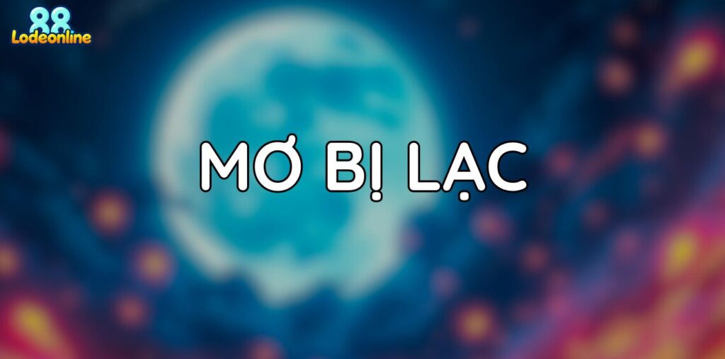 Mơ mình bị lạc - Điềm báo và con số bí ẩn