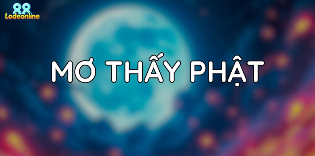 Mơ thấy Phật - Khám phá con số kỳ diệu được ban tặng