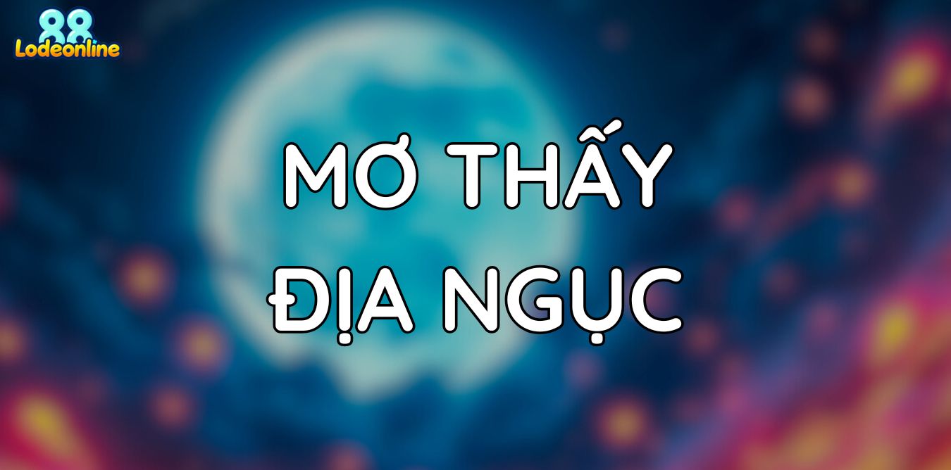 Mơ thấy địa ngục - Điềm báo về con số trong giấc mơ này